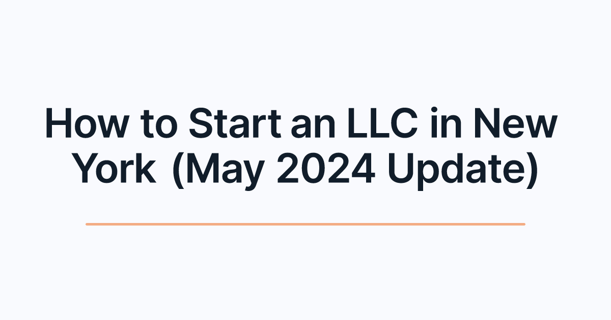 How to Start an LLC in New York (May 2024 Update)